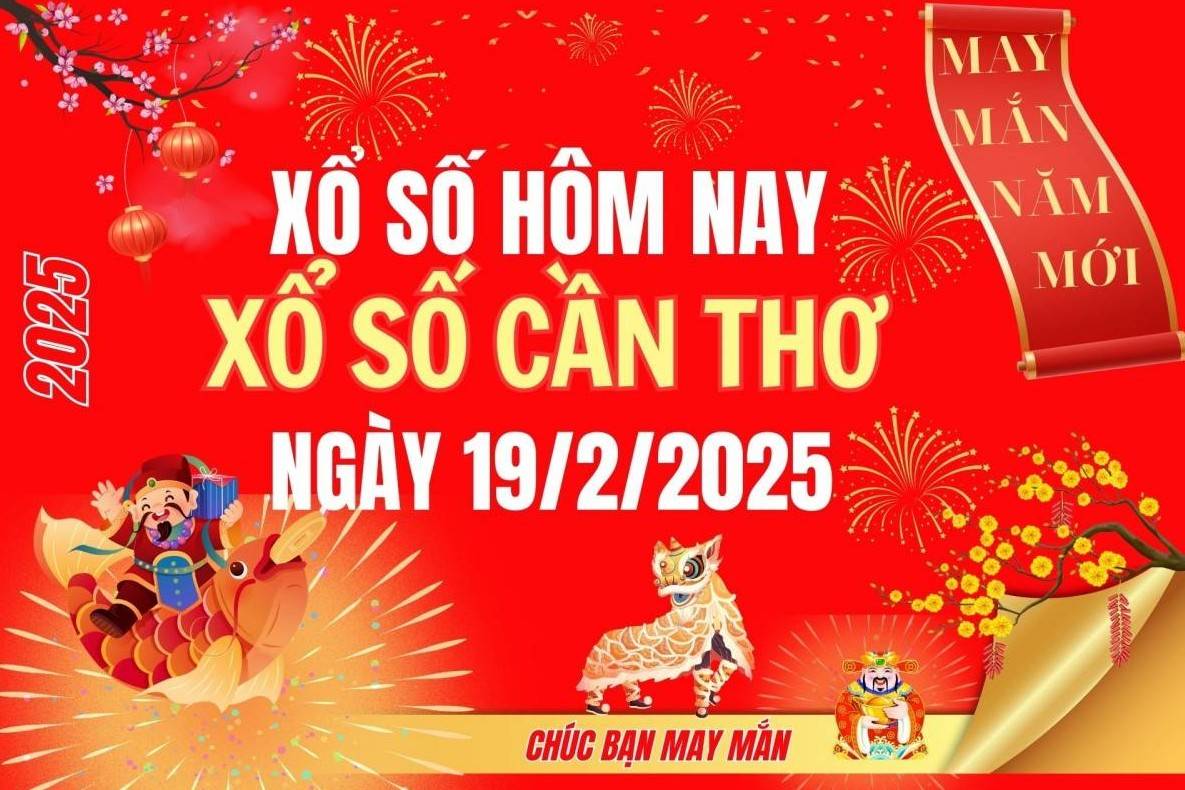 XSCT 19/2, Kết quả xổ số Cần Thơ hôm nay 19/2/2025, Trực tiếp XSCT ngày 19 tháng 2