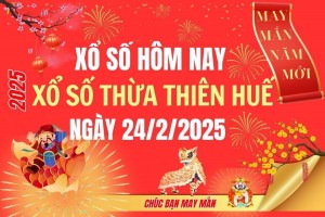 XSTTH 24/2, Kết quả xổ số Thừa Thiên Huế hôm nay 24/2/2025, Trực tiếp XSTTH ngày 24 tháng 2