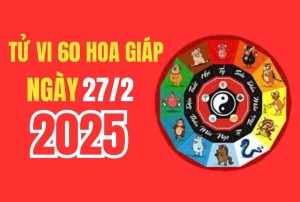 Tử vi 60 hoa giáp ngày 27/2/2025: Tuổi nào có tin tức tốt về tài lộc, công danh, hoặc nhà có hỷ sự về cưới gả, sinh nở, thi cử