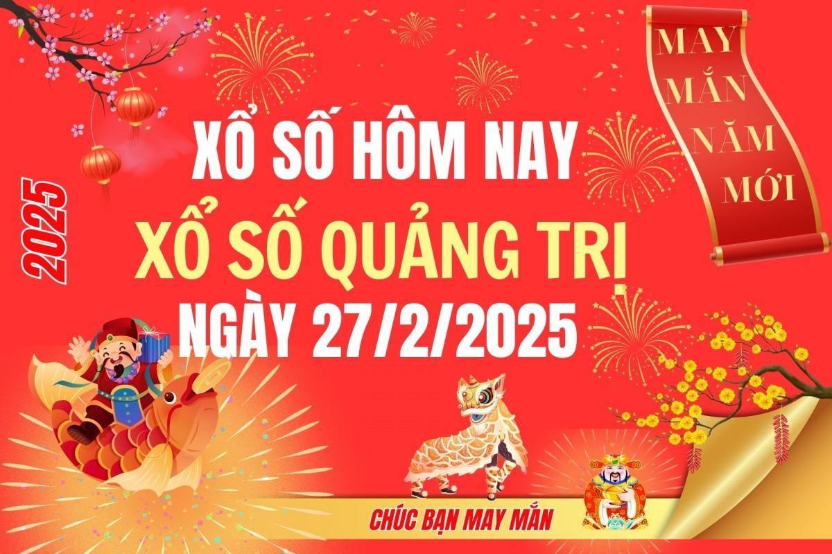 XSQT 27/2, Kết quả xổ số Quảng Trị hôm nay 27/2/2025, Trực tiếp XSQT ngày 27 tháng 2