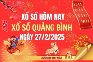 XSQB 27/2, Kết quả xổ số Quảng Bình hôm nay 27/2/2025, Trực tiếp XSQB ngày 27 tháng 2