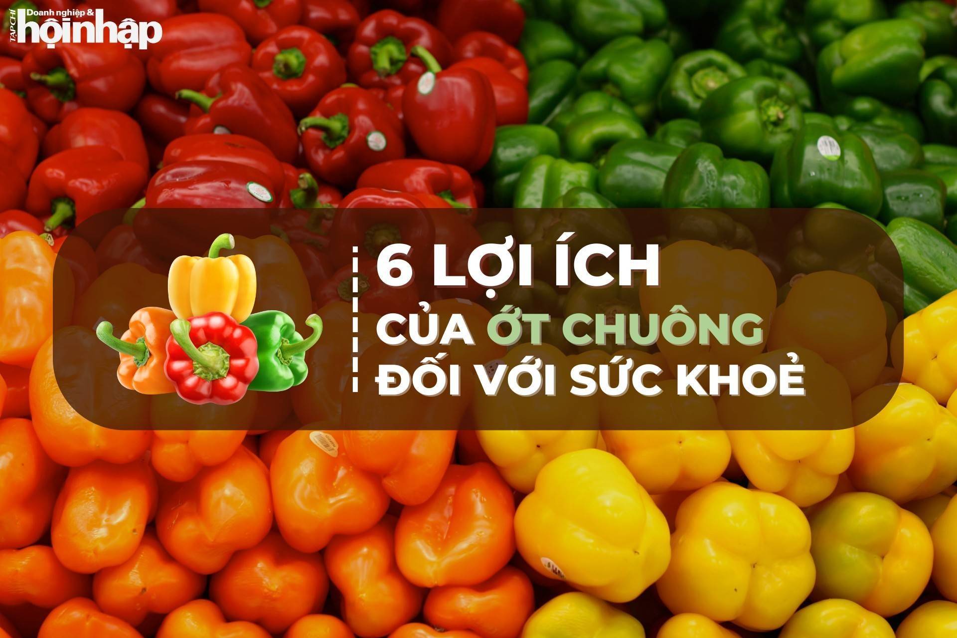 6 lợi ích đáng kinh ngạc của ớt chuông đối với sức khoẻ