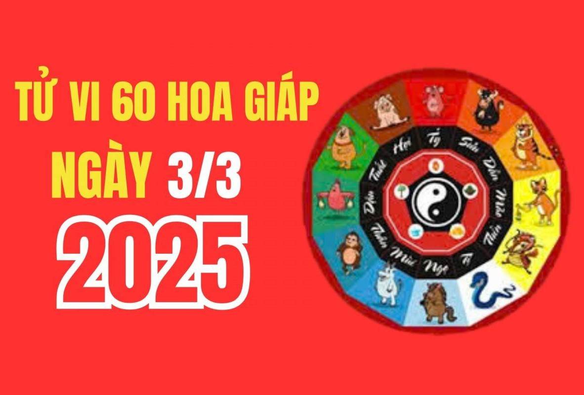 Tử vi 60 hoa giáp ngày 3/3/2025: Con giáp nào có tin tức tốt về tài lộc, công danh?