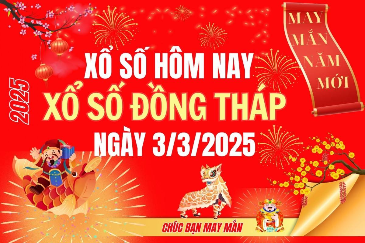 XSDT 3/3, Kết quả xổ số Đồng Tháp hôm nay 3/3/2025, Trực tiếp XSDT ngày 3 tháng 3