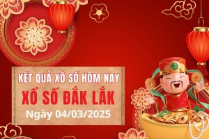 Xổ số Đắk Lắk ngày 4 tháng 3 năm 2025, XSDLK ngày 4 tháng 3