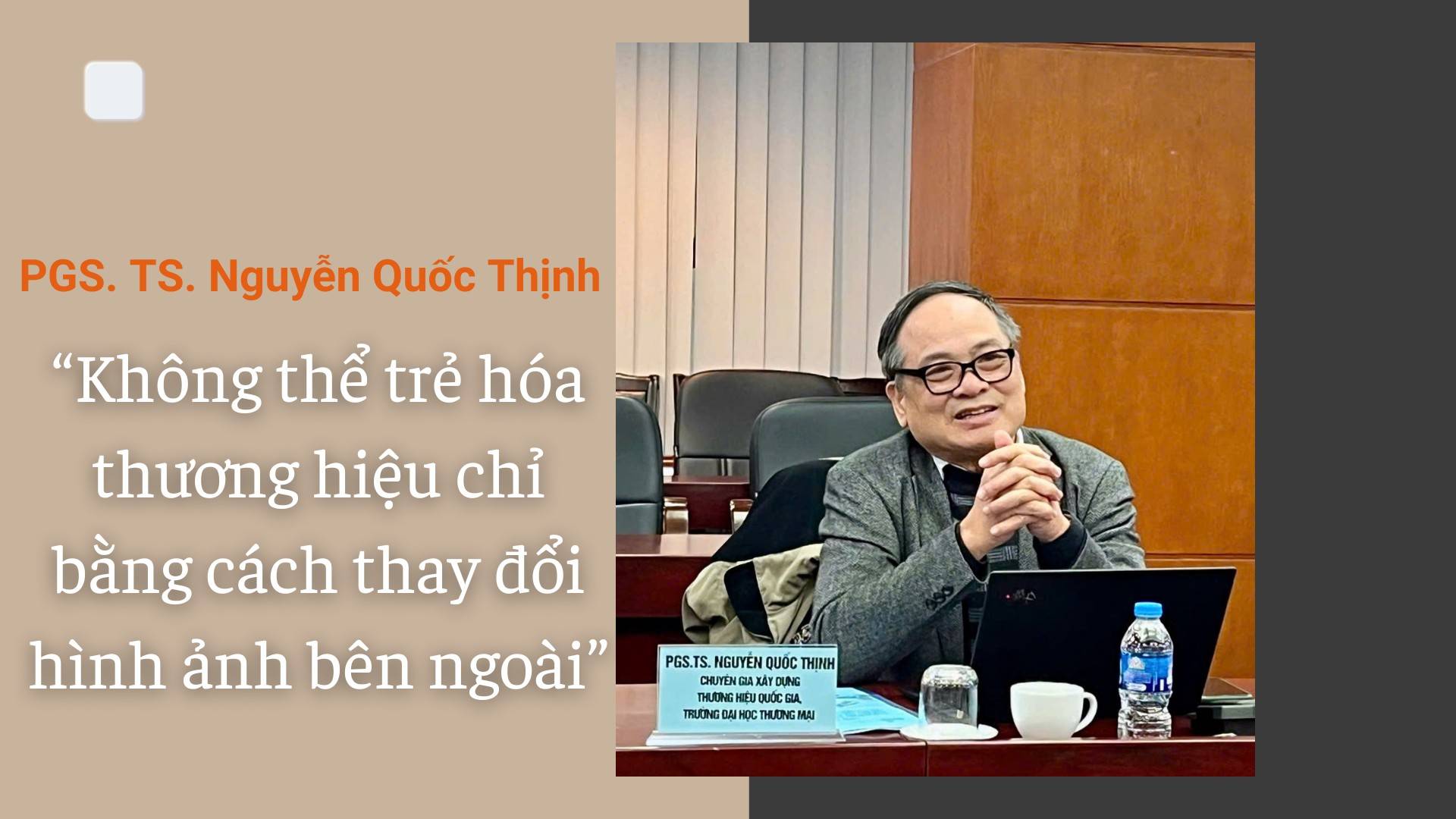 PGS.TS Nguyễn Quốc Thịnh: Không thể trẻ hóa thương hiệu chỉ bằng cách thay đổi hình ảnh bên ngoài