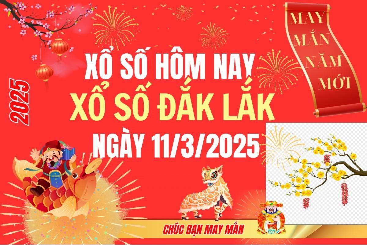 XSDLK 11/3, Kết quả xổ số Đắk Lắk hôm nay 11/3/2025, Trực tiếp XSDLK ngày 11 tháng 3