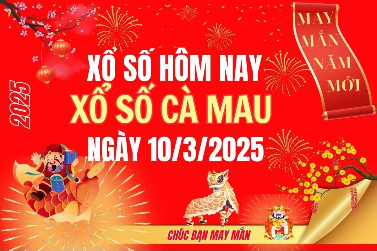 XSCM 10/3, Kết quả xổ số Cà Mau hôm nay 10/3/2025, Trực tiếp XSCM ngày 10 tháng 3