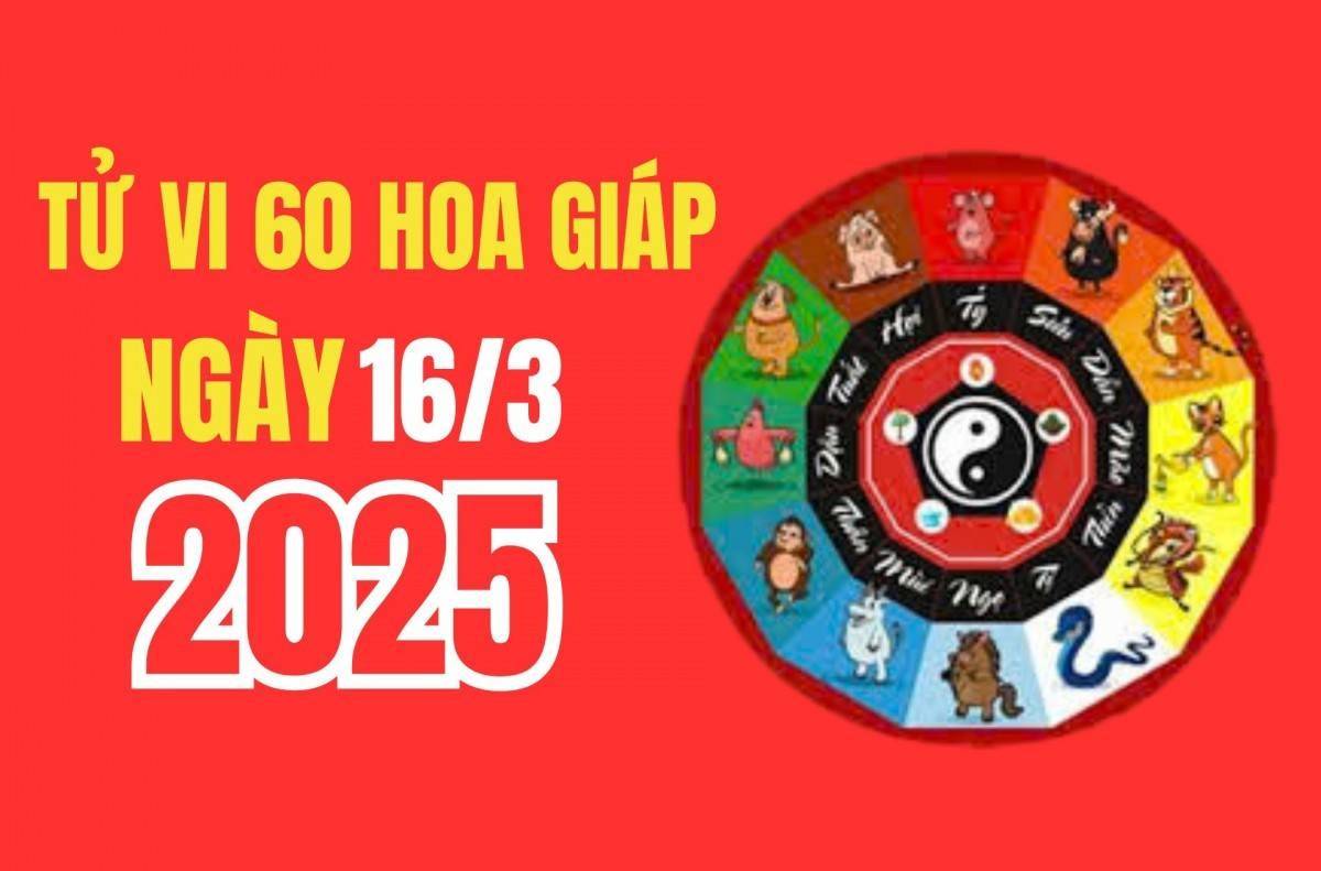 Tử vi 12 con giáp 60 hoa giáp ngày 16/3/2025: Tuổi nào có tài lộc, có quý nhân giúp đỡ hoặc có tin tức tốt về tiền bạc, công việc?