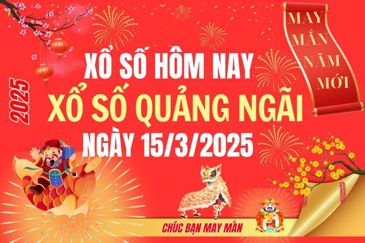 XSQNG 15/3, Kết quả xổ số Quảng Ngãi hôm nay 15/3/2025, Trực tiếp XSQNG ngày 15 tháng 3