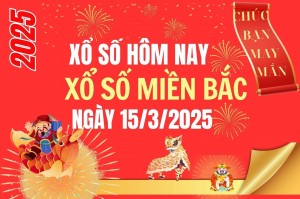 XSMB 15/3, Xổ số miền Bắc ngày 15 tháng 3, Trực tiếp Kết quả Xổ số miền Bắc hôm nay ngày 15/3/2025