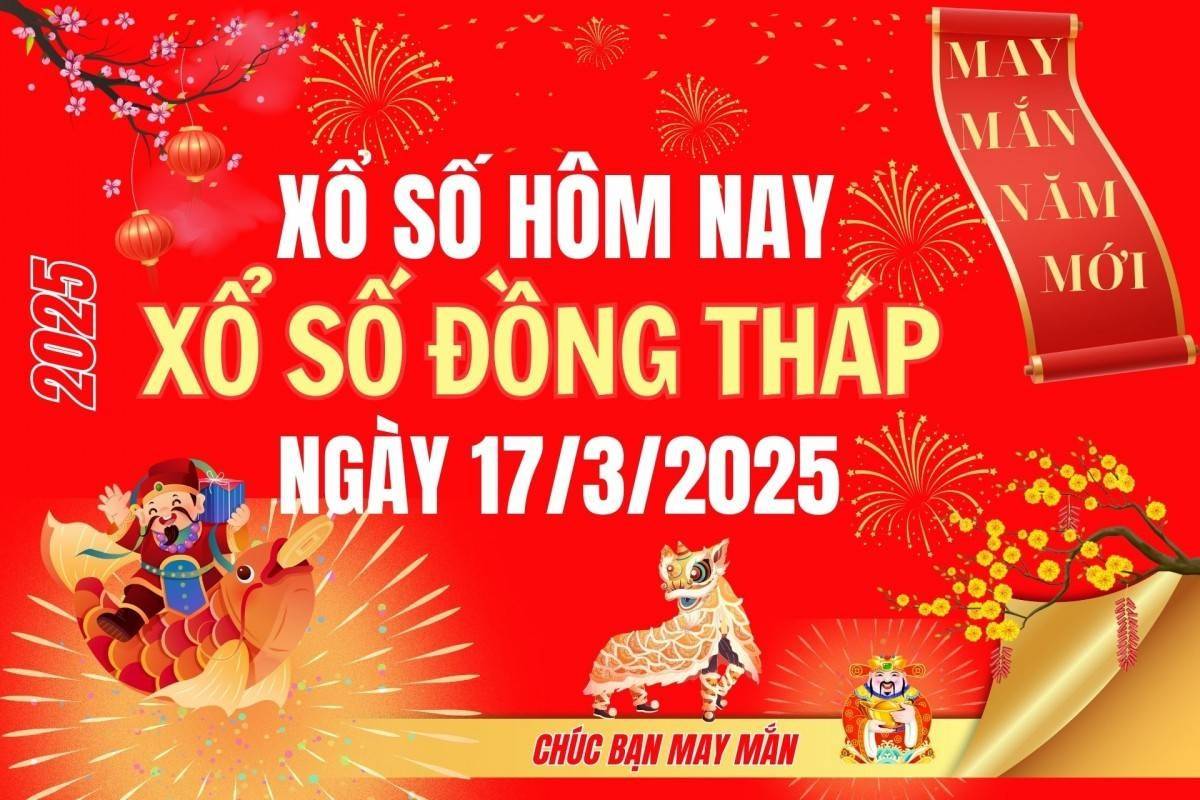 XSDT 17/3, Kết quả xổ số Đồng Tháp hôm nay 17/3/2025, Trực tiếp XSDT ngày 17 tháng 3