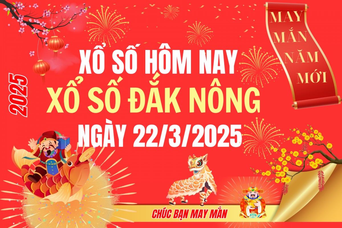 XSDNO 22/3, Kết quả xổ số Đắk Nông hôm nay 22/3/2025, Trực tiếp XSDNO ngày 22 tháng 3