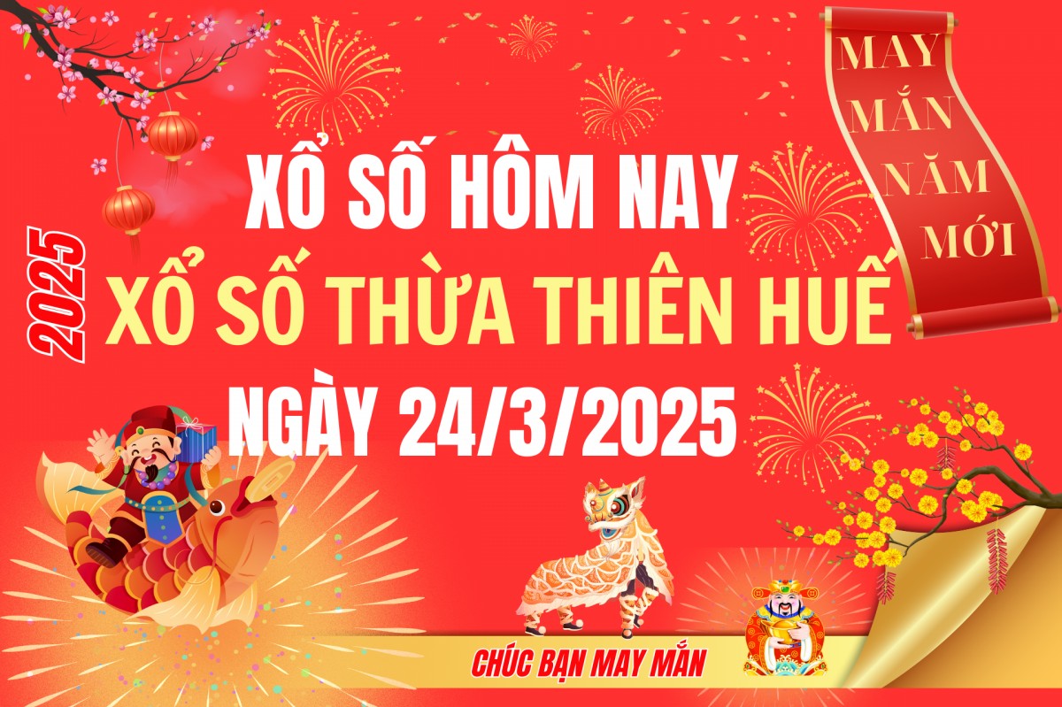 XSTTH 24/3, Kết quả xổ số Thừa Thiên Huế hôm nay 24/3/2025, Trực tiếp XSTTH ngày 24 tháng 3