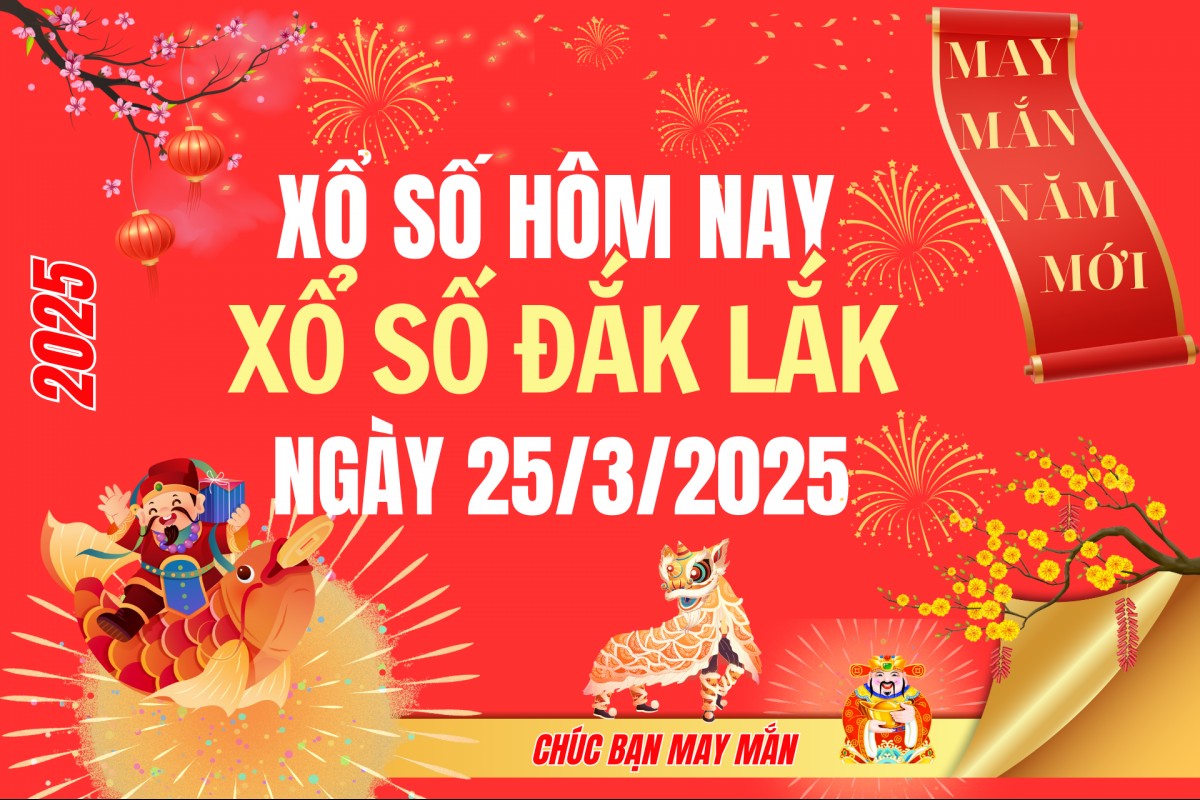 XSDLK 25/3, Kết quả xổ số Đắk Lắk hôm nay 25/3/2025, Trực tiếp XSDLK ngày 25 tháng 3