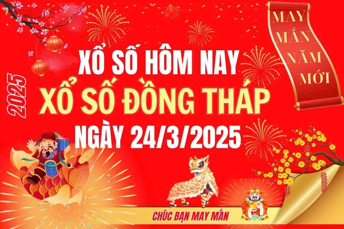 XSDT 24/3, Kết quả xổ số Đồng Tháp hôm nay 24/3/2025, Trực tiếp XSDT ngày 24 tháng 3