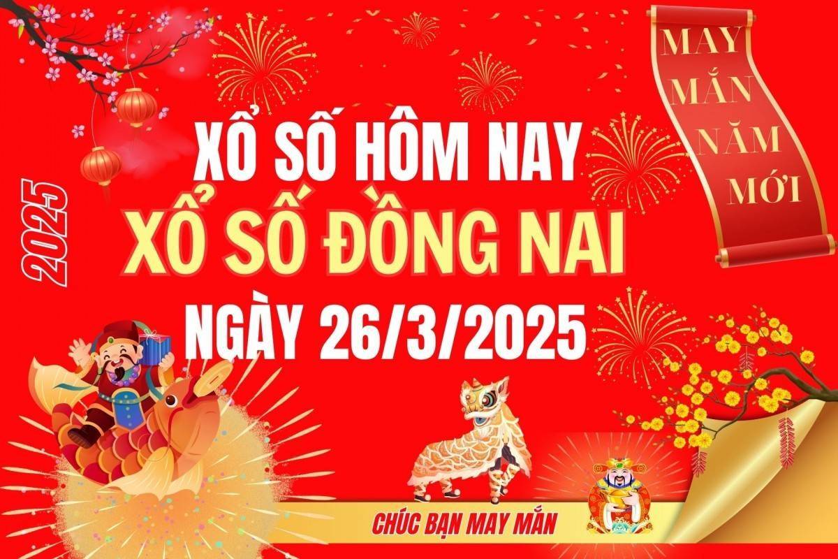 XSDN 26/3, Kết quả xổ số Đồng Nai hôm nay 26/3/2025, Trực tiếp XSDN ngày 26 tháng 3