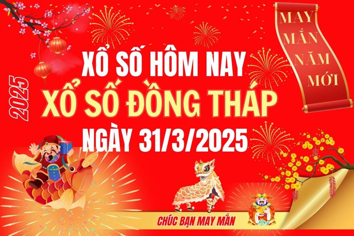 XSDT 31/3, Kết quả xổ số Đồng Tháp hôm nay 31/3/2025, Trực tiếp XSDT ngày 31 tháng 3