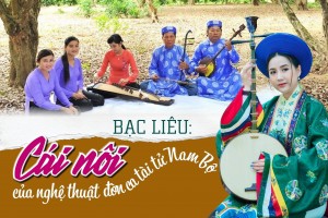 Bạc Liêu: Cái nôi của nghệ thuật đờn ca tài tử Nam Bộ