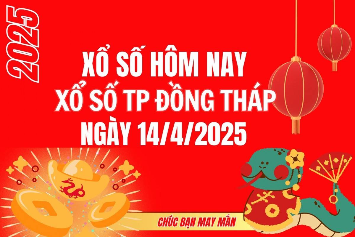 XSDT 14/4, Kết quả xổ số Đồng Tháp hôm nay 14/4/2025, Trực tiếp XSDT ngày 14 tháng 4