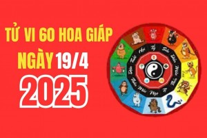 Tử vi 12 con giáp ngày 19/4/2025: Tuổi nào có tài lộc, có quý nhân giúp đỡ, có tin tức tốt về tiền bạc, công việc?