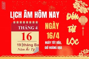 Lịch âm hôm nay 16/4 - Lịch âm ngày 16/4 - Lịch vạn niên 16/4/2025 chính xác nhất