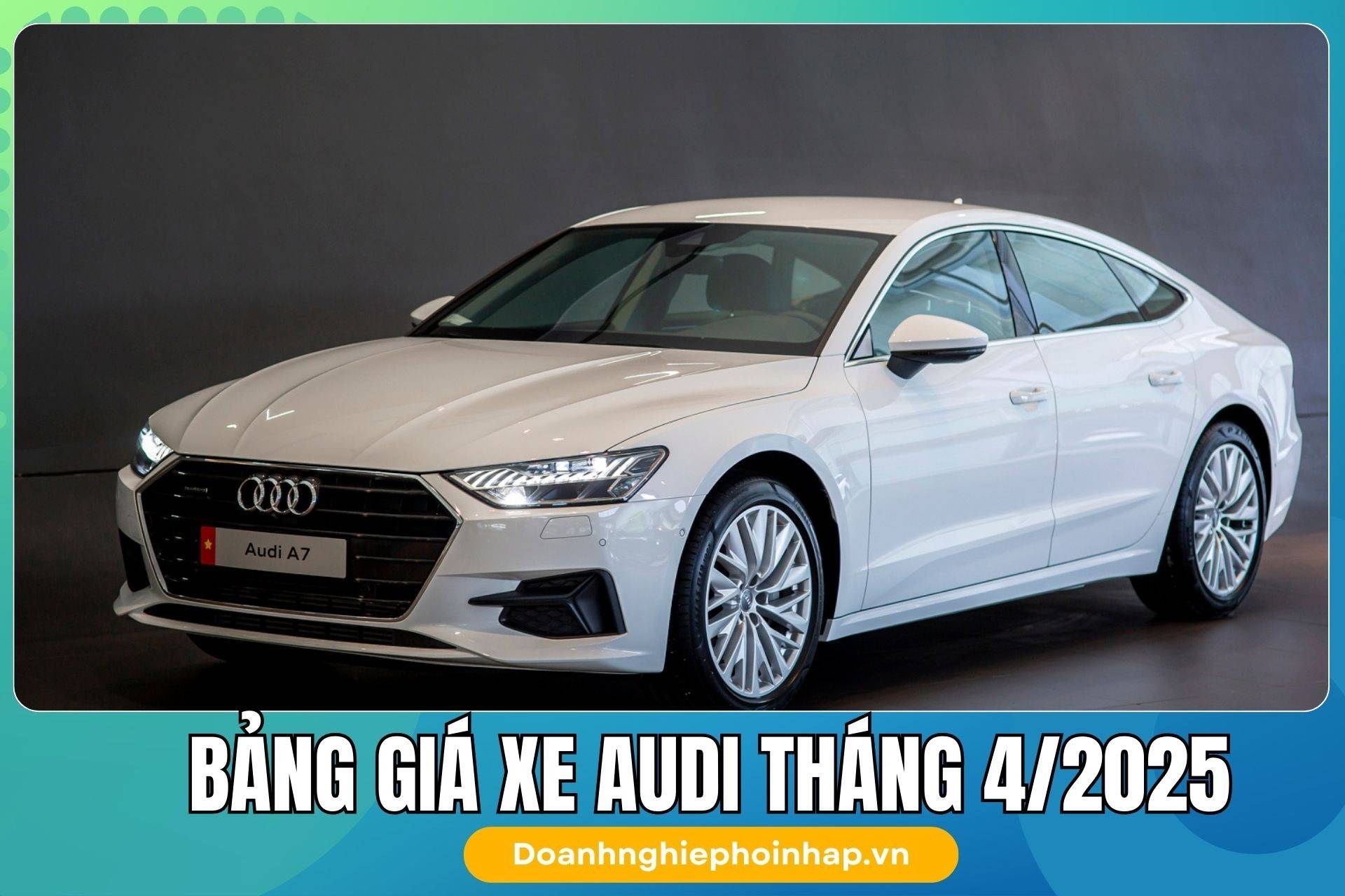 Bảng giá xe Audi mới nhất tháng 4/2025 tại Việt Nam: Cập nhật đầy đủ các dòng xe