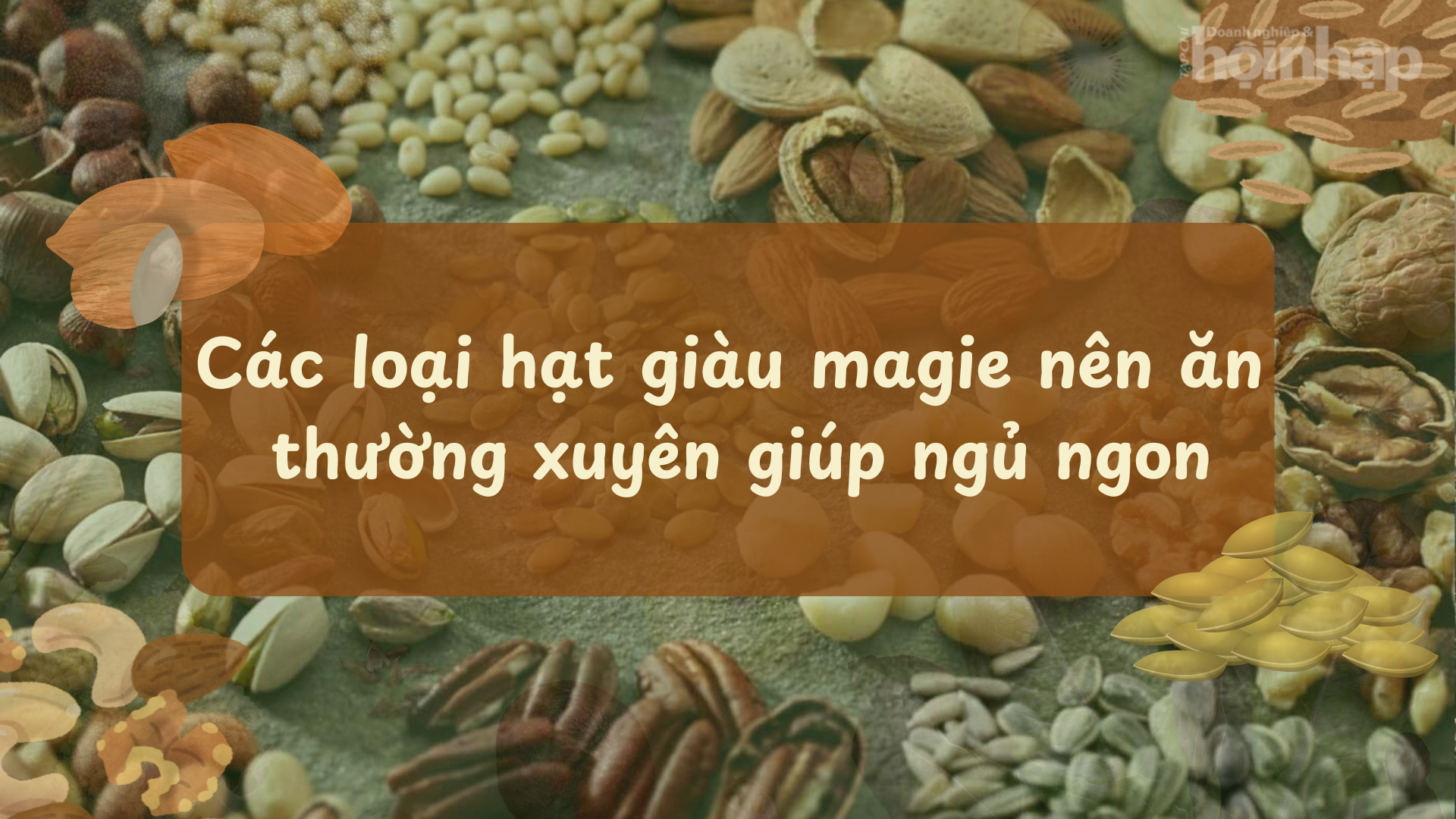 Các loại hạt giàu magie nên ăn thường xuyên giúp ngủ ngon
