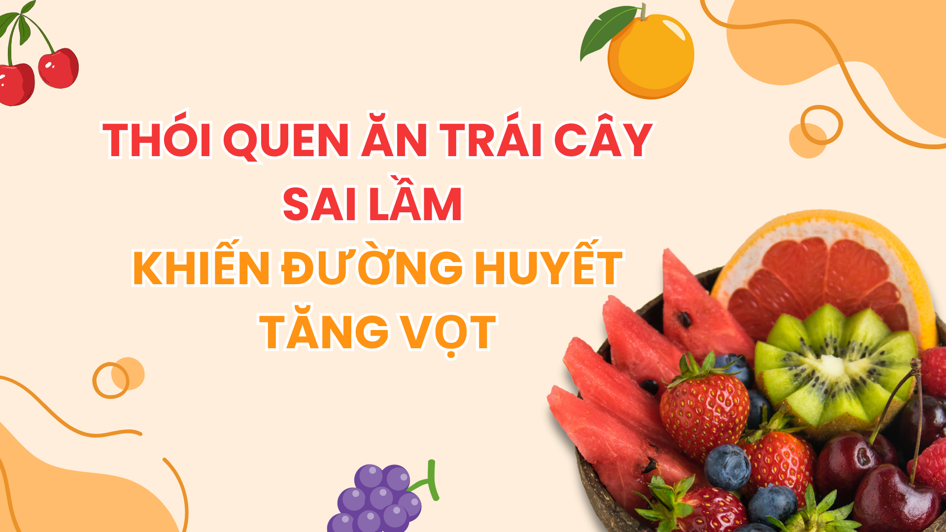 Thói quen ăn trái cây sai lầm khiến đường huyết tăng vọt