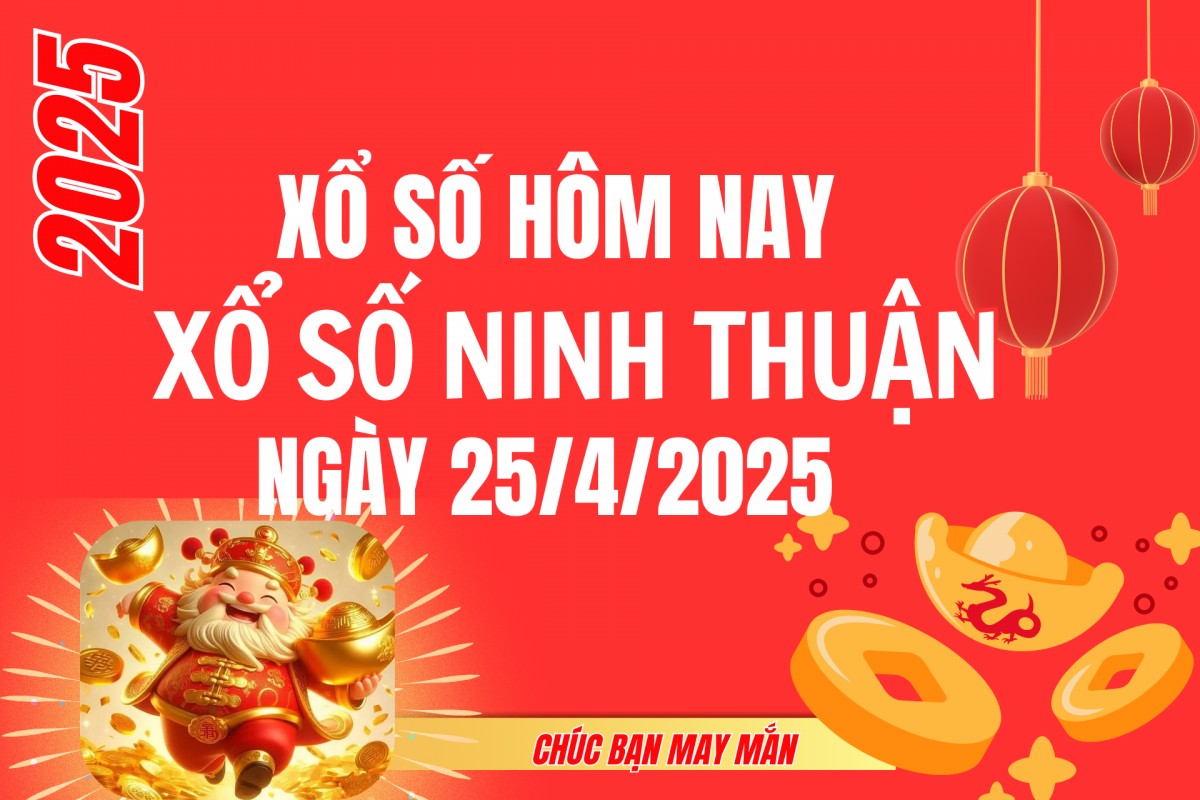 XSNT 25/4, Kết quả xổ số Ninh Thuận hôm nay 25/4/2025, Trực tiếp XSNT ngày 25 tháng 4