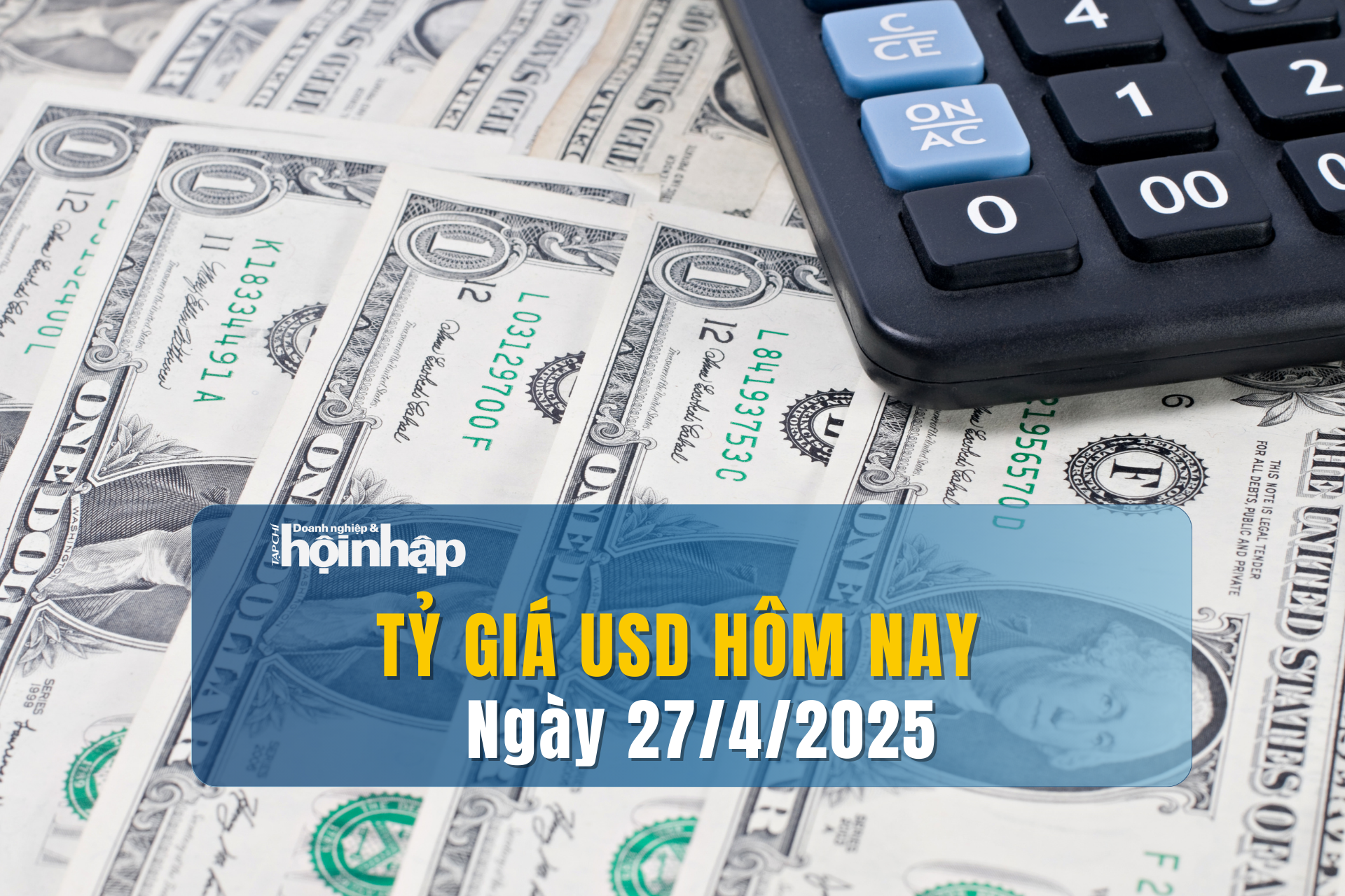 Tỷ giá USD hôm nay 27/4/2025: Đồng USD trong nước tiếp đà tăng