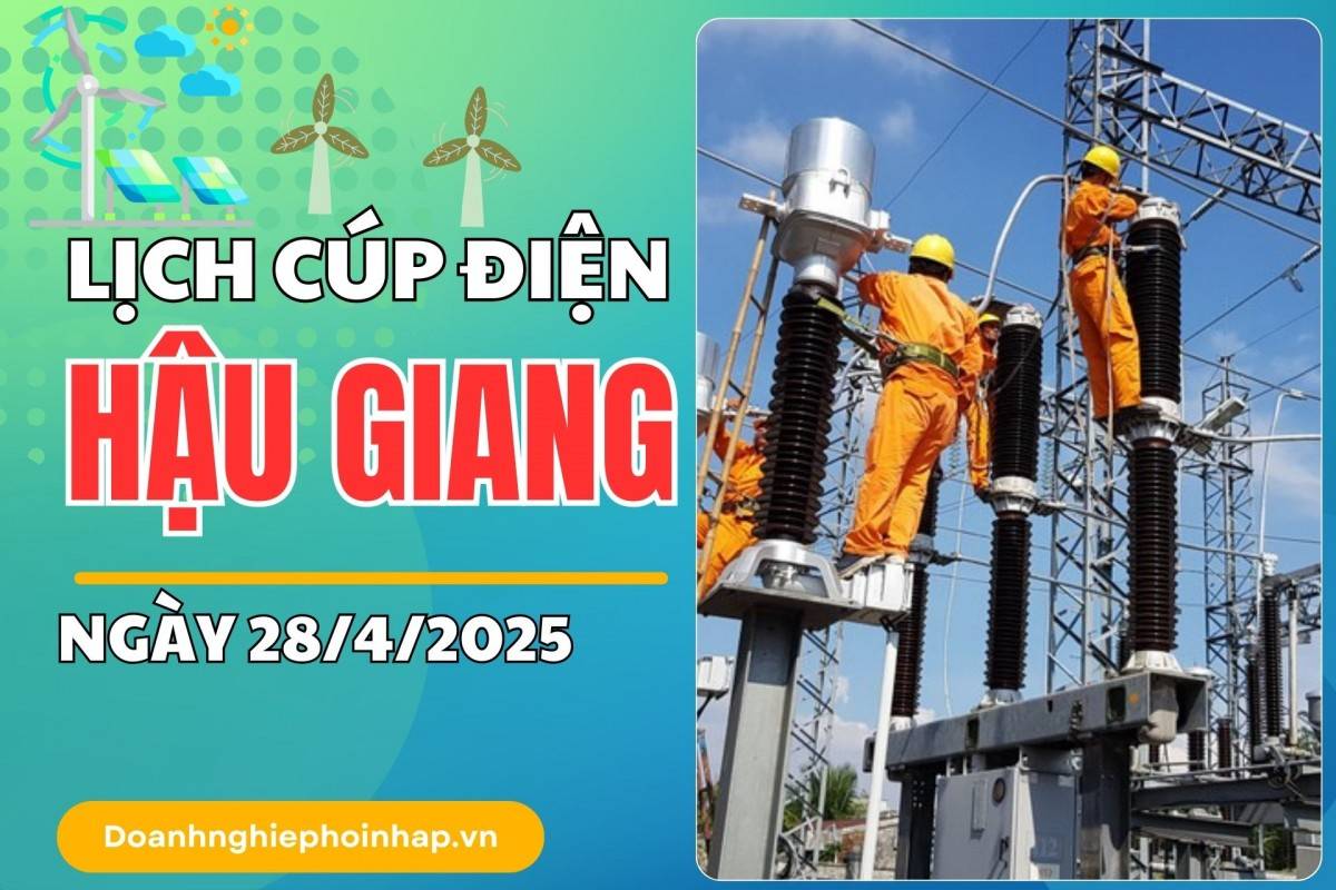 Lịch cúp điện Hậu Giang ngày 28/4/2025 mới nhất hôm nay