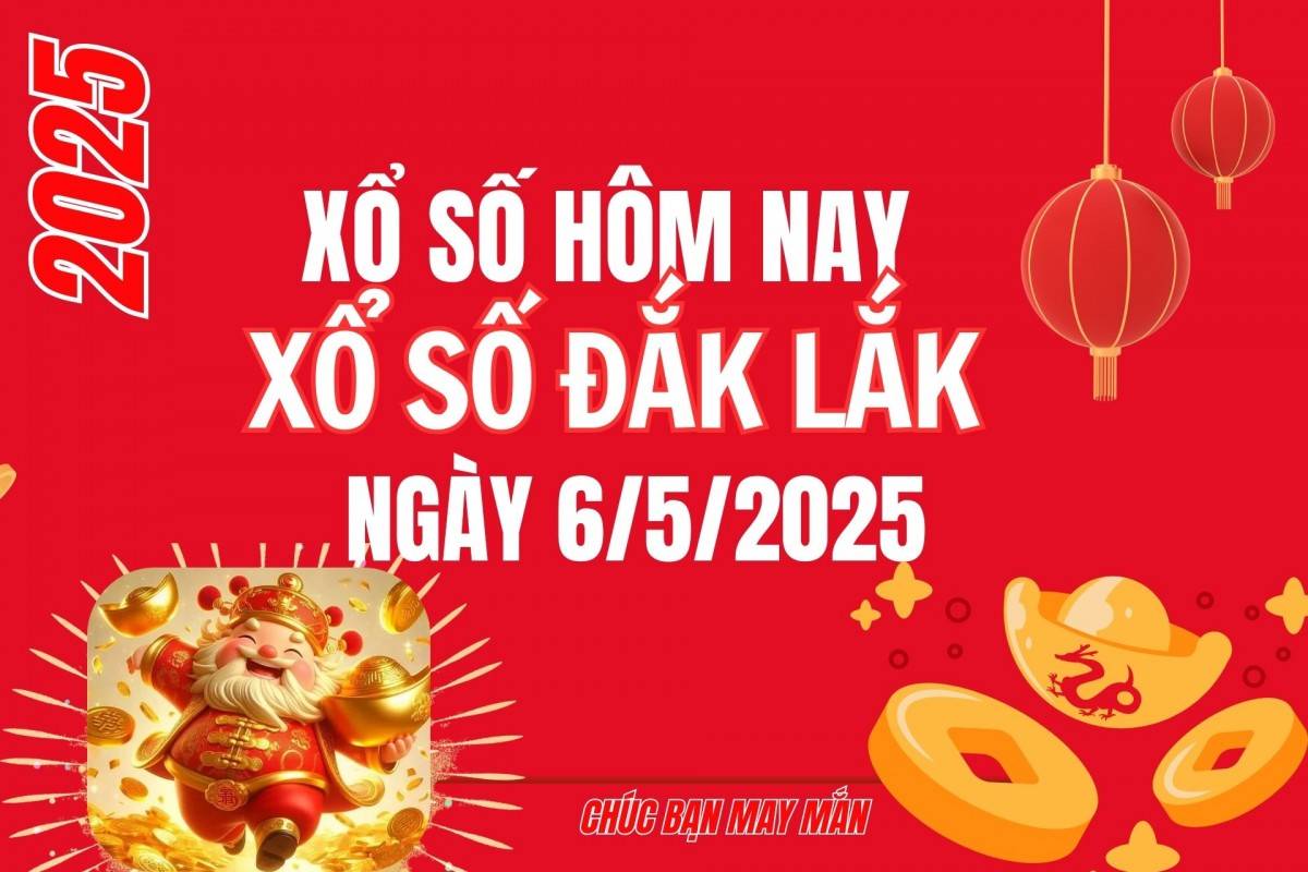 XSDLK 6/5, Kết quả xổ số Đắk Lắk hôm nay 6/5/2025, Trực tiếp XSDLK ngày 6 tháng 5
