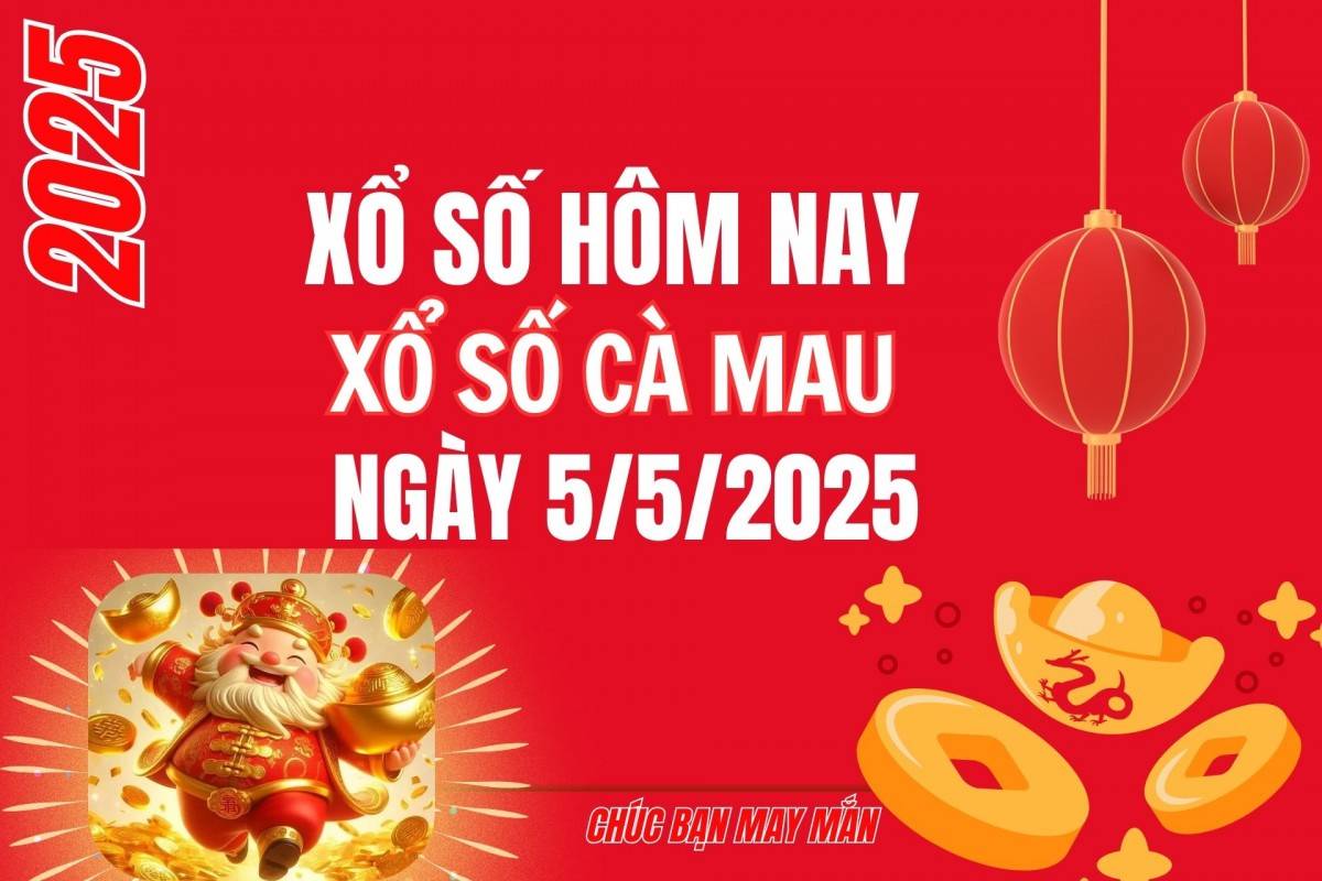 XSCM 5/5, Kết quả xổ số Cà Mau hôm nay 5/5/2025, Trực tiếp XSCM ngày 5 tháng 5