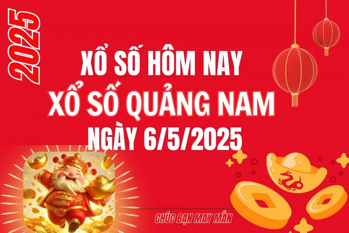 XSQNA 6/5, Kết quả xổ số Quảng Nam hôm nay 6/5/2025, Trực tiếp kết quả XSQN
