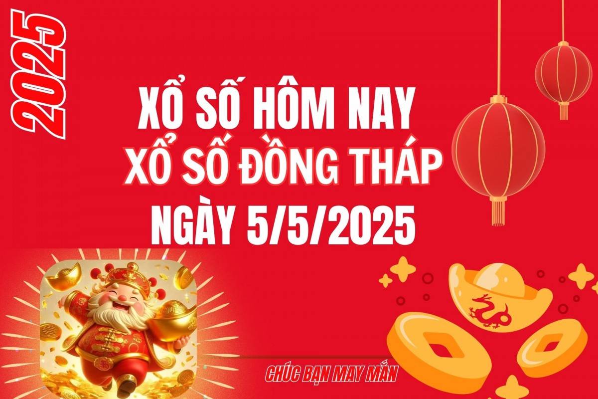 XSDT 5/5, Kết quả xổ số Đồng Tháp hôm nay 5/5/2025, Trực tiếp XSDT ngày 5 tháng 5
