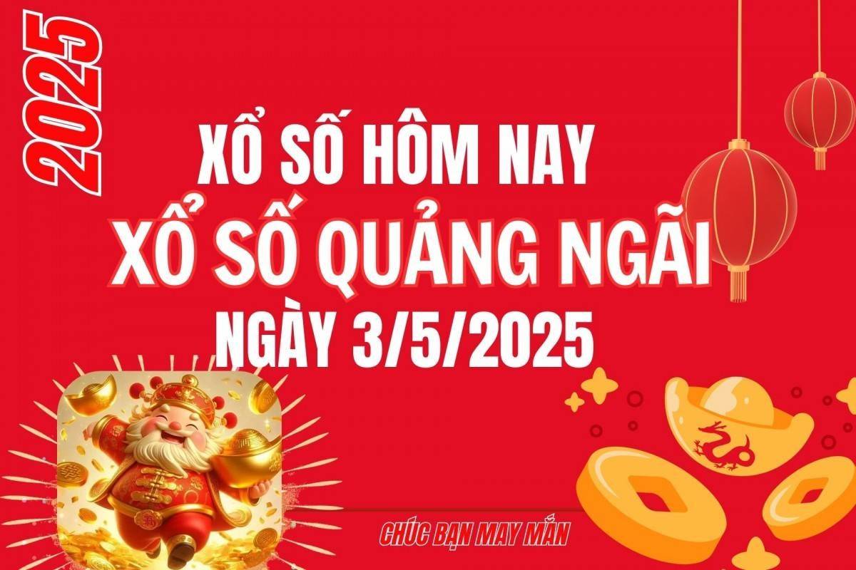 XSQNG 3/5, Kết quả xổ số Quảng Ngãi hôm nay 3/5/2025, Trực tiếp XSQNG ngày 3 tháng 5