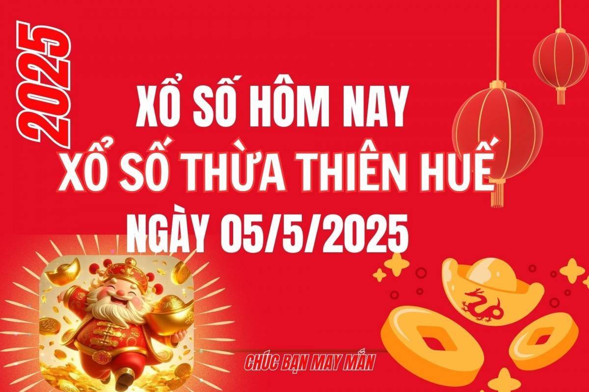 XSTTH 5/5, Kết quả xổ số Thừa Thiên Huế hôm nay 5/5/2025, Trực tiếp XSTTH ngày 5 tháng 5