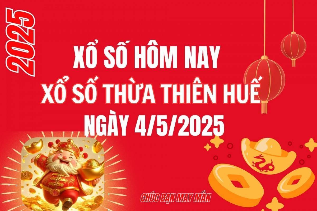 XSTTH 4/5, Kết quả xổ số Thừa Thiên Huế hôm nay 4/5/2025, Trực tiếp XSTTH ngày 4 tháng 5