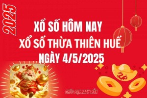 XSTTH 4/5, Kết quả xổ số Thừa Thiên Huế hôm nay 4/5/2025, Trực tiếp XSTTH ngày 4 tháng 5