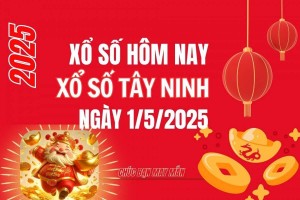 XSTN 1/5, Kết quả xổ số Tây Ninh hôm nay 1/5/2025, Trực tiếp XSTN ngày 1 tháng 5