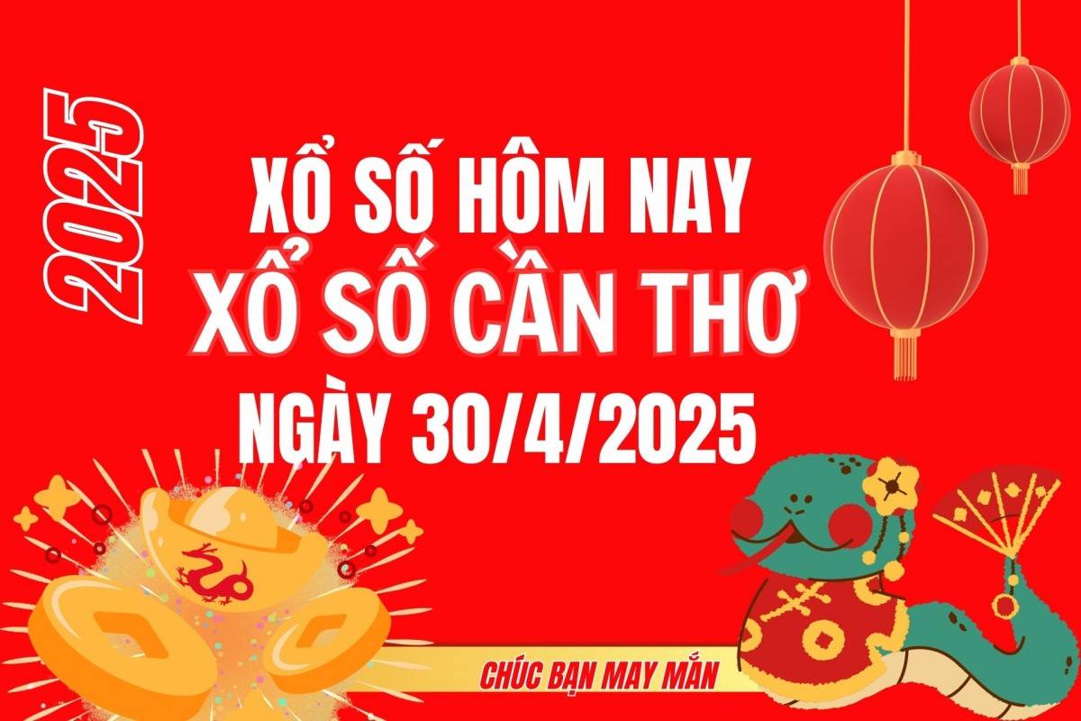 XSCT 30/4, Kết quả xổ số Cần Thơ hôm nay 30/4/2025, Trực tiếp XSCT ngày 30 tháng 4