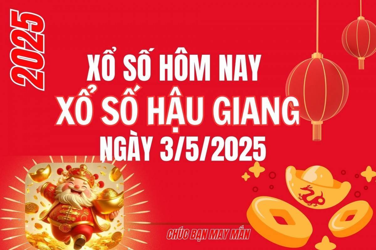 XSHG 3/5, Kết quả xổ số Hậu Giang hôm nay 3/5/2025, Trực tiếp XSHG ngày 3 tháng 5