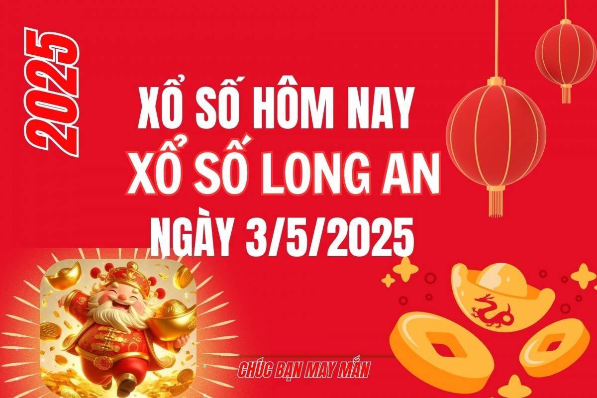XSLA 3/5, Kết quả xổ số Long An hôm nay 3/5/2025, Trực tiếp XSLA ngày 3 tháng 5