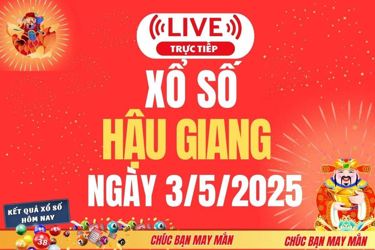 Xổ số Hậu Giang hôm nay ngày 3/5/2025 - XSHG 3/5 - Kết quả xổ số Hậu Giang hôm nay