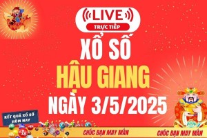 Xổ số Hậu Giang hôm nay ngày 3/5/2025 - XSHG 3/5 - Kết quả xổ số Hậu Giang hôm nay