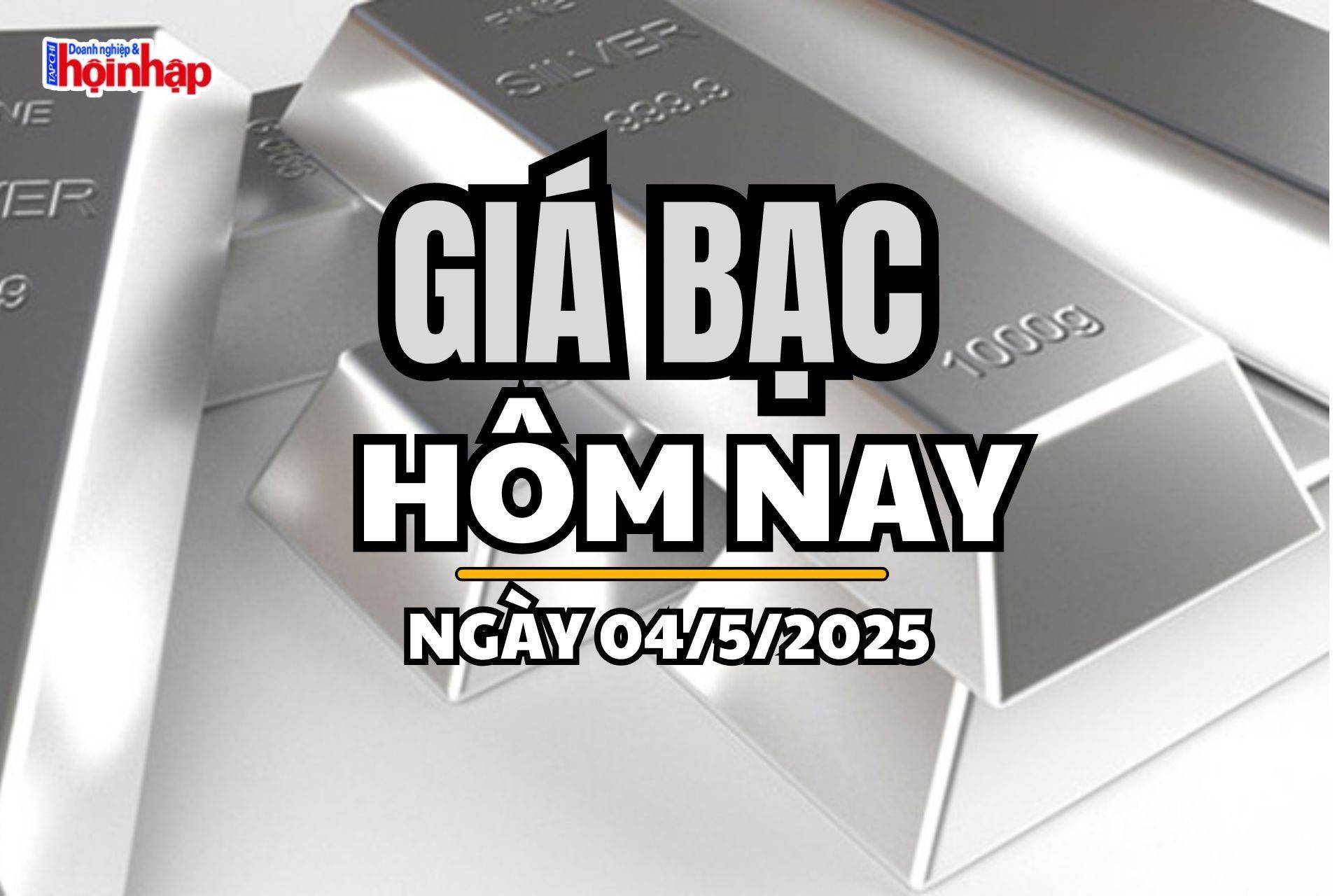 Giá bạc hôm nay 4/5/2025: Đóng cửa phiên cuối tuần, giá bạc giữ đà giảm