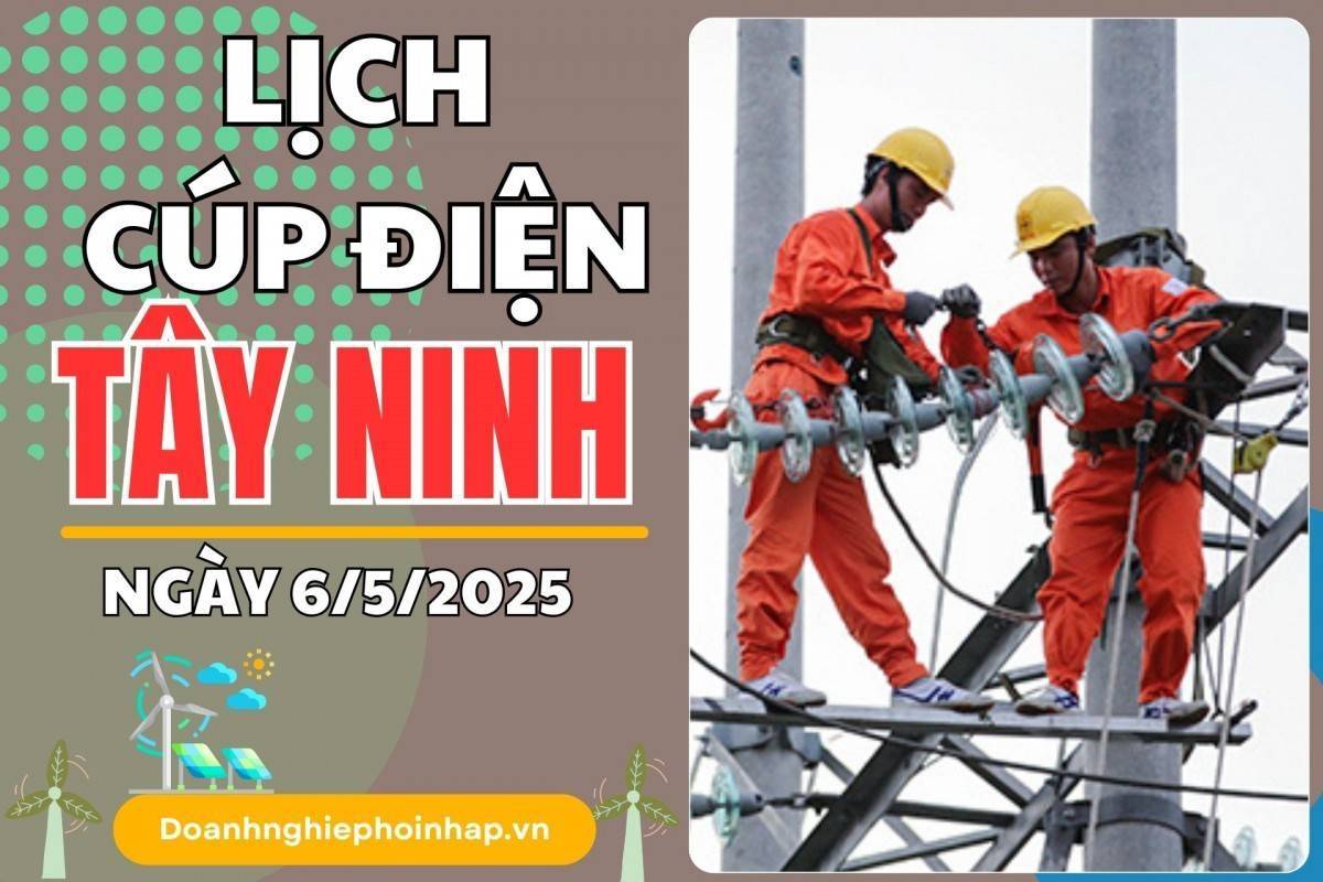 Lịch cúp điện Tây Ninh ngày 6/5/2025 cập nhật mới nhất hôm nay