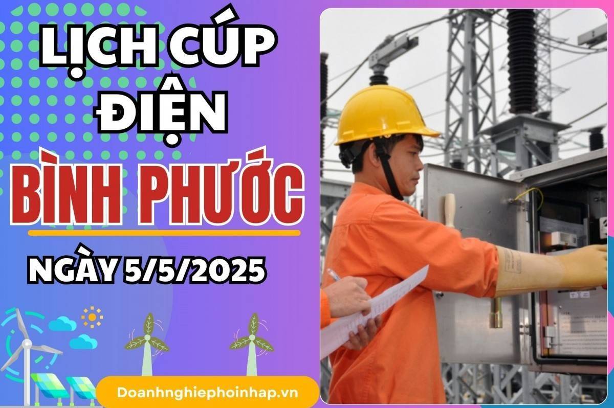 Lịch cúp điện Bình Phước ngày 5/5/2025 mới nhất hôm nay
