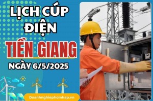 Lịch cúp điện Tiền Giang ngày 6/5/2025 mới nhất hôm nay
